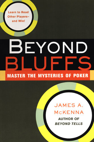 Beyond Bluffs Master The Mysteries Of Poker James A Mckenna