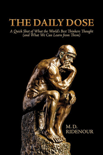 The Daily Dose A Quick Shot Of What The Worlds Best Thinkers Thought And What We Can Lea M D Ridenour