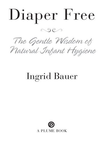 Diaper Free The Gentle Wisdom Of Natural Infant Hygiene Ingrid Bauer