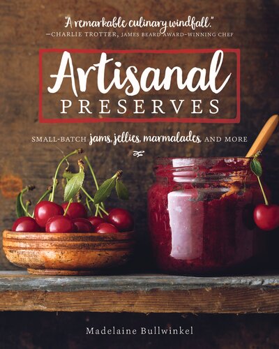 Artisanal Preserves Smallbatch Jams Jellies Marmalades And More 1st Edition Madelaine Bullwinkel