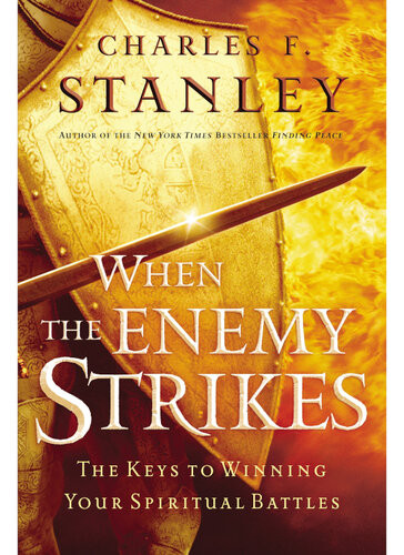 When The Enemy Strikes The Keys To Winning Your Spiritual Battles Charles F Stanley