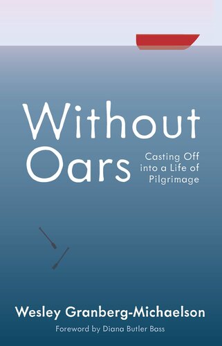 Without Oars Casting Off Into A Life Of Pilgrimage Wesley Granbergmichaelson