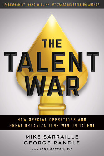The Talent War How Special Operations And Great Organizations Win On Talent Mike Sarraille