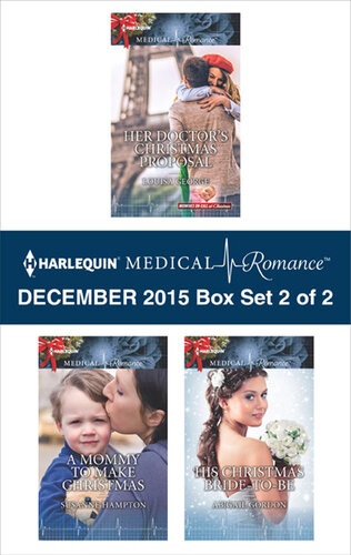 Harlequin Medical Romance December 2015 Box Set 2 Of 2 Her Doctors Christmas Proposala Mommy To Make Christmashis Christmas Bridetobe Louisa George Susanne Hampton Abigail Gordon