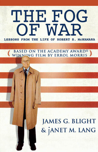 The Fog Of War Lessons From The Life Of Robert S Mcnamara James G Blight Janet M Lang