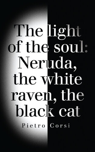 The Light Of The Soul Neruda The White Raven The Black Cat Pietro Corsi