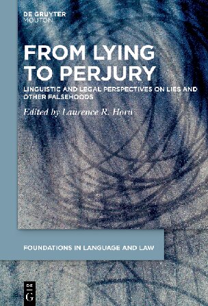 From Lying To Perjury Linguistic And Legal Perspectives On Lies And Other Falsehoods Foundations In Language And Law 3 Horn