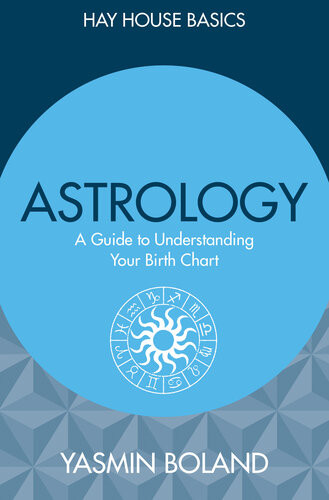 Astrology A Guide To Understanding Your Birth Chart Yasmin Boland