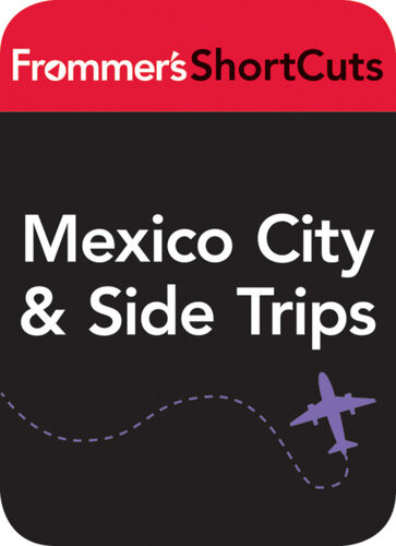 Mexico City And Side Trips Mexico Frommers Shortcuts