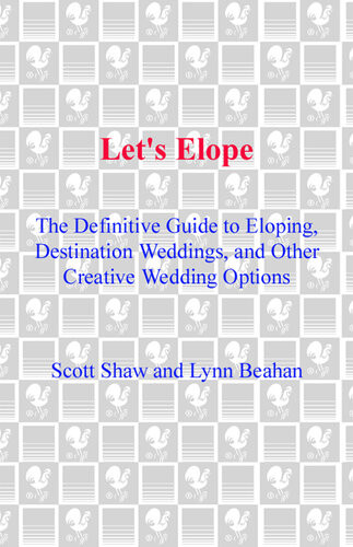 Lets Elope The Definitive Guide To Eloping Destination Weddings And Other Creative Wedding Options Scott Shaw