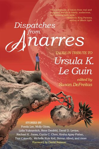Dispatches From Anarres Tales In Tribute To Ursula K Le Guin Tales In Tribute To Ursula K Le Guin Susan Defreitas