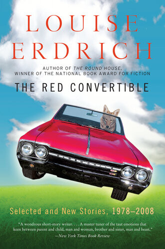 The Red Convertible Selected And New Stories 19782008 Louise Erdrich