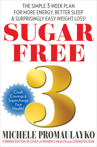 Sugar Free 3 The Simple 3week Plan For More Energy Better Sleep Surprisingly Easy Weight Loss Michele Promaulayko