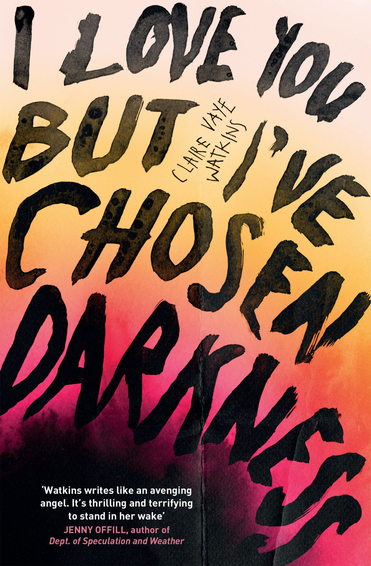 I Love You But Ive Chosen Darkness Claire Vaye Watkins
