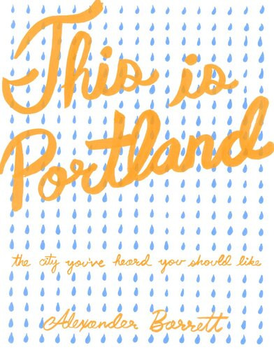 This Is Portland The City Youve Heard You Should Like Alexander Barrett