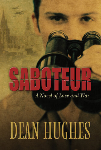 Saboteur A Novel Of Love And War Dean Hughes