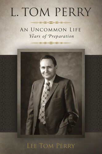 L Tom Perry An Uncommon Life Years Of Preparation 19221976 Lee Tom Perry