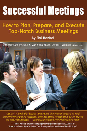 Successful Meetings How To Plan Prepare And Execute Topnotch Business Meetings 1st Edition Shri Henkel