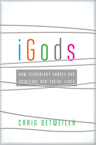Igods How Technology Shapes Our Spiritual And Social Lives Craig Detweiler
