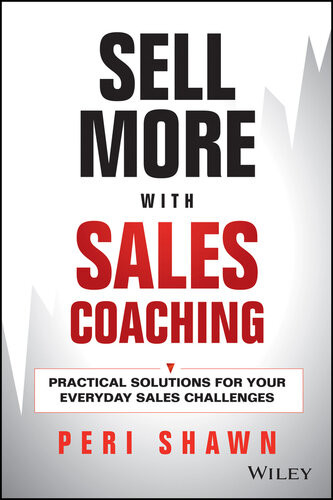Sell More With Sales Coaching Practical Solutions For Your Everyday Sales Challenges Peri Shawn