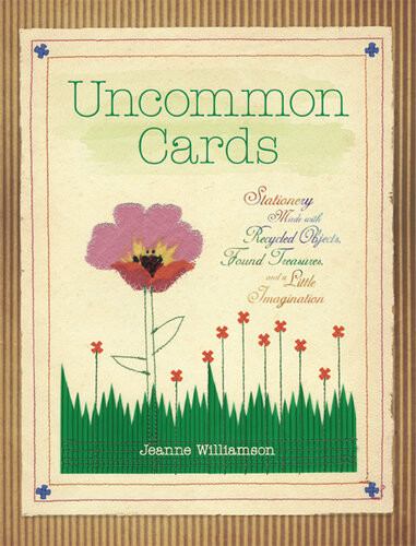 Uncommon Cards Stationery Made With Found Treasures Recycled Objects And A Little Imagination Jeanne Williamson