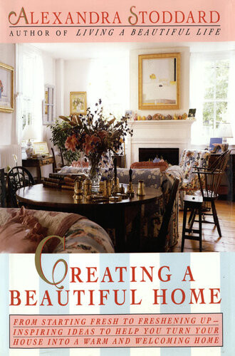 Creating A Beautiful Home Alexandra Stoddard