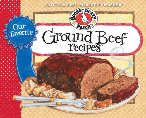 Our Favorite Ground Beef Recipes Cookbook Looking For Tasty Quick Easy Ways To Beef Up Your Meals Serve Hearty Satisfying Meals That Are Quick Delicious Yet Easy On The Budget Gooseberry Patch