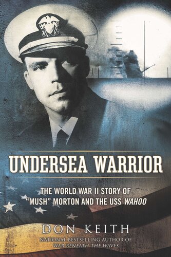 Undersea Warrior The World War Ii Story Of Mush Morton And The Uss Wahoo Don Keith
