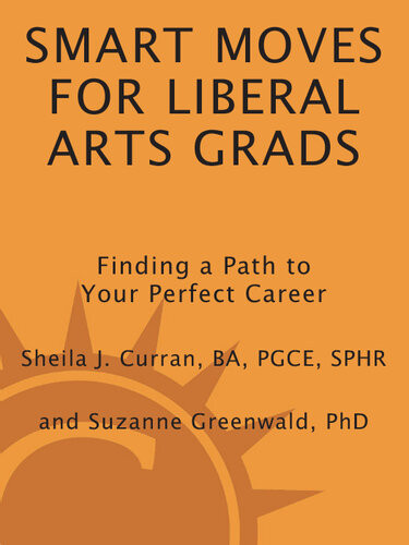 Smart Moves For Liberal Arts Grads Finding A Path To Your Perfect Career Sheila Curran Suzanne Greenwald