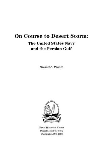 On Course To Desert Storm The United States Navy And The Persian Gulf Michael Palmer