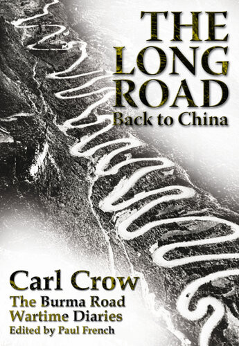 The Long Road Back To China The Burma Road Wartime Diaries Carl Crow
