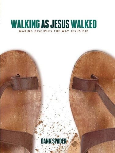 Walking As Jesus Walked Making Disciples The Way Jesus Did Revised Dann L Spader