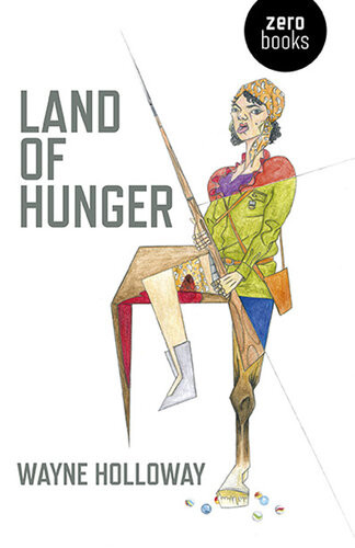 Land Of Hunger A Collection Of Short Stories Alternatively One Long One Wayne Holloway