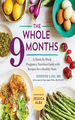 The Whole 9 Months A Weekbyweek Pregnancy Nutrition Guide With Recipes For A Healthy Start Dana Angelo White Jennifer Lang