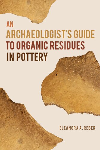 An Archaeologists Guide To Organic Residues In Pottery Eleanora A Reber