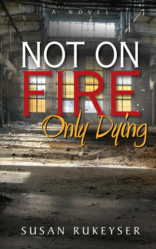 Not On Fire Only Dying Susan Rukeyser