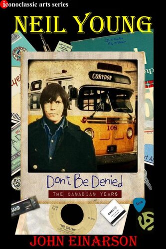 Neil Young Dont Be Deniedthe Canadian Years John Einarson