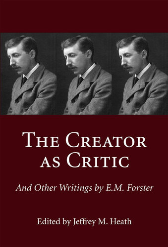 The Creator As Critic And Other Writings By Em Forster Jeffrey M Heath