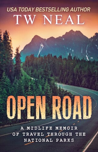 Open Road A Midlife Memoir Of Travel And The National Parks T W Neal