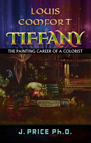 Louis Comfort Tiffany The Painting Career Of A Colorist J Price