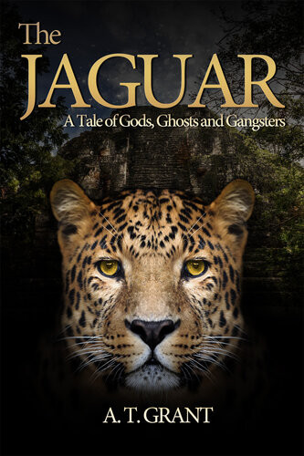 The Jaguar A Tale Of Gods Ghosts And Gangsters At Grant