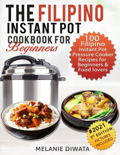 The Filipino Instant Pot Cookbook For Beginners 100 Filipino Instant Pot Electric Pressure Cooker Recipes For Beginners And Food Lovers Melanie Diwata