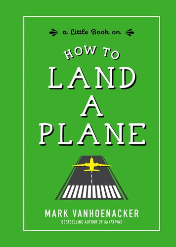 How To Land A Plane Mark Vanhoenacker