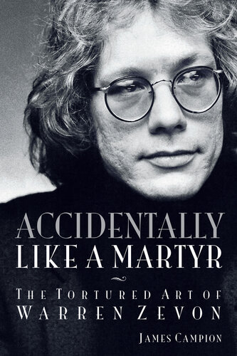 Accidentally Like A Martyr The Tortured Art Of Warren Zevon James Campion