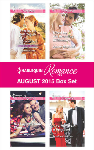 Harlequin Romance August 2015 Box Set Return Of The Italian Tycoonhis Unforgettable Fiancehired By The Brooding Billionairea Will A Wisha Proposal Jennifer Faye Teresa Carpenter Kandy Shepherd Jessica Gilmore