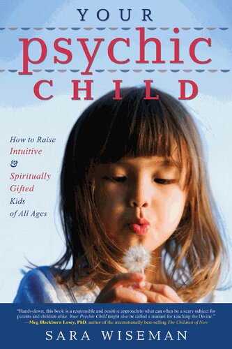 Your Psychic Child How To Raise Intuitive Spiritually Gifted Kids Of All Ages Sara Wiseman