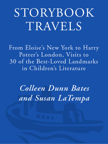 Storybook Travels From Eloises New York To Harry Potters London Visits To 30 Of The Bestloved Landmarks In Childrens Literature Colleen Dunn Bates Susan La Tempa