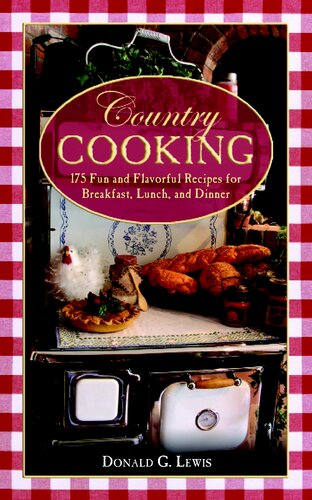 Country Cooking 175 Fun And Flavorful Recipes For Breakfast Lunch And Dinner Donald G Lewis