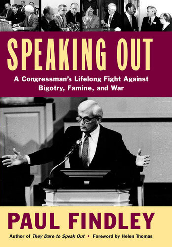 Speaking Out A Congressmans Lifelong Fight Against Bigotry Famine And War Paul Findley