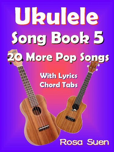 Ukulele Song Book 520 More Popular Songs With Lyrics And Chord Tabs Rosa Suen
